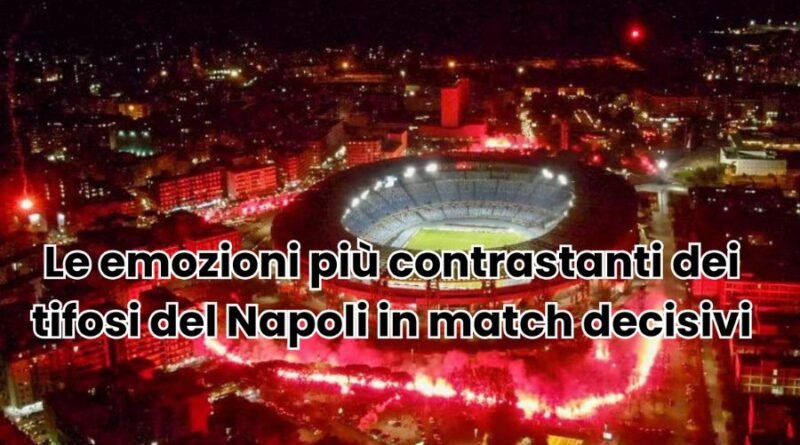 le emozioni più contrastanti dei tifosi del napoli in match decisivi